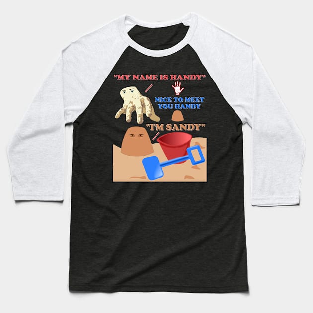 My Name Is Handy, Nice To Meet You Handy I'm Sandy Baseball T-Shirt by DESIGN SPOTLIGHT